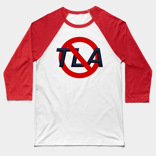 No TLAs Baseball T-Shirt by Bryan Finster